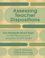 Assessing Teacher Dispositions (Five Standards-Based Steps to Valid Measurement Using the DAATS Model) by Judy R. Wilkerson, William Steve Lang, 9781412953689