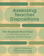 Assessing Teacher Dispositions (Five Standards-Based Steps to Valid Measurement Using the DAATS Model) by Judy R. Wilkerson, William Steve Lang, 9781412953689