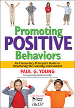 Promoting Positive Behaviors (An Elementary Principal's Guide to Structuring the Learning Environment) by Paul G. Young, 9781412953047