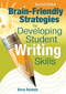 Brain-Friendly Strategies for Developing Student Writing Skills by Anne Hanson, 9781412963503