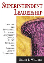 Superintendent Leadership (Applying the Educational Leadership Constituent Council Standards for Improved District Performance) by Elaine L. Wilmore, 9781412955416