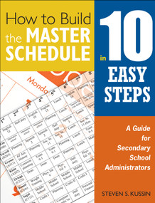 How to Build the Master Schedule in 10 Easy Steps (A Guide for Secondary School Administrators) - 9781412955904 by Steven S. Kussin, 9781412955904