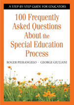 100 Frequently Asked Questions About the Special Education Process (A Step-by-Step Guide for Educators) by Roger Pierangelo, George Giuliani, 9781412917902
