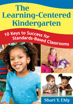 The Learning-Centered Kindergarten (10 Keys to Success for Standards-Based Classrooms) by Shari Y. Ehly, 9781412955478