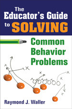The Educator′s Guide to Solving Common Behavior Problems by Raymond J. Waller, 9781412957663