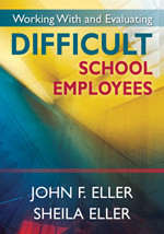 Working With and Evaluating Difficult School Employees by John F. Eller, Sheila Eller, 9781412958684