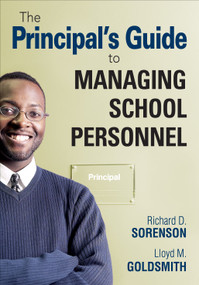 The Principal′s Guide to Managing School Personnel by Richard D. Sorenson, Lloyd M. Goldsmith, 9781412961233