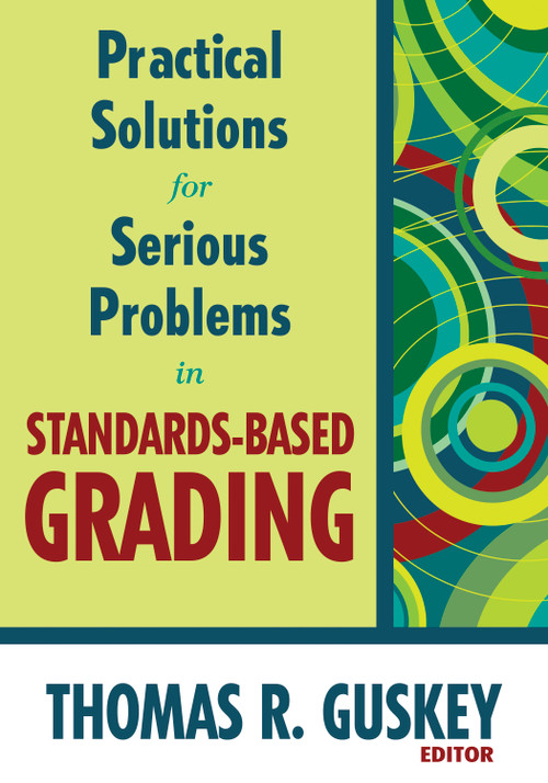 Practical Solutions for Serious Problems in Standards-Based Grading by Thomas R. Guskey, 9781412967259