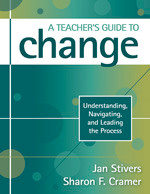 A Teacher′s Guide to Change (Understanding, Navigating, and Leading the Process) by Jan Stivers, Sharon F. Cramer, 9781412964470