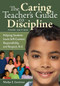 The Caring Teacher′s Guide to Discipline (Helping Students Learn Self-Control, Responsibility, and Respect, K-6) by Marilyn E. Gootman, 9781412962834