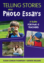 Telling Stories With Photo Essays (A Guide for PreK-5 Teachers) by Susan Conklin Thompson, Kayenta Williams, 9781412964593