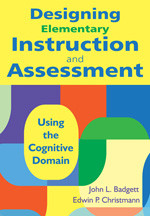 Designing Elementary Instruction and Assessment (Using the Cognitive Domain) by John L. Badgett, Edwin P. Christmann, 9781412971218