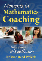Moments in Mathematics Coaching (Improving K-5 Instruction) by Kristine Reed Woleck, 9781412965842