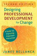Designing Professional Development for Change (A Guide for Improving Classroom Instruction) by James Bellanca, 9781412965460