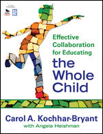 Effective Collaboration for Educating the Whole Child by Carol A. Kochhar-Bryant, Angela Heishman, 9781412965279