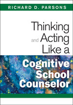 Thinking and Acting Like a Cognitive School Counselor by Richard D. Parsons, 9781412966498