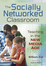 The Socially Networked Classroom (Teaching in the New Media Age) by William Kist, 9781412967013