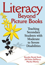 Literacy Beyond Picture Books (Teaching Secondary Students With Moderate to Severe Disabilities) by Dorothy Dendy Smith, Jill Fisher DeMarco, Martha Worley, 9781412971140