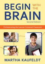 Begin With the Brain (Orchestrating the Learner-Centered Classroom) by Martha Kaufeldt, 9781412971584