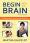 Begin With the Brain (Orchestrating the Learner-Centered Classroom) by Martha Kaufeldt, 9781412971584