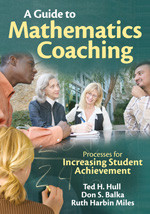 A Guide to Mathematics Coaching (Processes for Increasing Student Achievement) by Ted H. Hull, Don S. Balka, Ruth Harbin Miles, 9781412972642