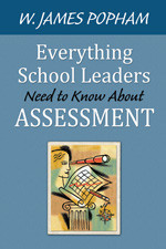 Everything School Leaders Need to Know About Assessment by W. James Popham, 9781412979795