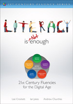 Literacy Is NOT Enough (21st Century Fluencies for the Digital Age) by Lee Crockett, Ian Jukes, Andrew Churches, 9781412987806