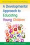 A Developmental Approach to Educating Young Children by Denise H. Daniels, Patricia K. Clarkson, 9781412981149