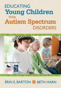 Educating Young Children With Autism Spectrum Disorders by Erin E. Barton, Beth Harn, 9781412987288