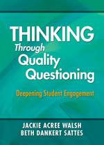 Thinking Through Quality Questioning (Deepening Student Engagement) by Jackie Acree Walsh, Beth Dankert Sattes, 9781412989022