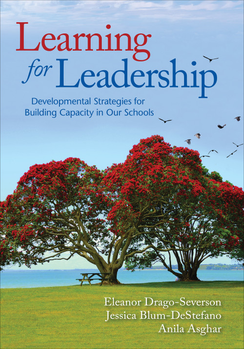 Learning for Leadership (Developmental Strategies for Building Capacity in Our Schools) by Eleanor Drago-Severson, Jessica Blum-DeStefano, Anila Asghar, 9781412994408