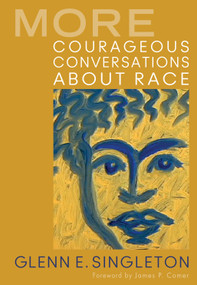 More Courageous Conversations About Race by Glenn E. Singleton, 9781412992664