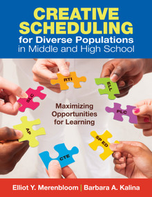 Creative Scheduling for Diverse Populations in Middle and High School (Maximizing Opportunities for Learning) by Elliot Y. Merenbloom, Barbara A. Kalina, 9781412995252