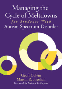 Managing the Cycle of Meltdowns for Students With Autism Spectrum Disorder - 9781412994033 by Geoff Colvin, Martin R. Sheehan, 9781412994033