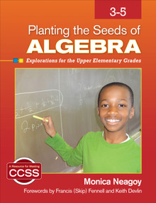 Planting the Seeds of Algebra, 3-5 (Explorations for the Upper Elementary Grades) by Monica Neagoy, 9781412996617