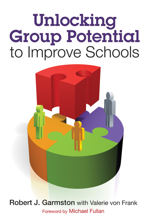 Unlocking Group Potential to Improve Schools by Robert J. Garmston, Valerie von Frank, 9781412998895