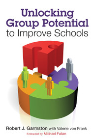 Unlocking Group Potential to Improve Schools by Robert J. Garmston, Valerie von Frank, 9781412998895
