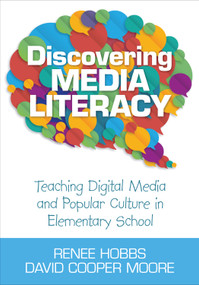 Discovering Media Literacy (Teaching Digital Media and Popular Culture in Elementary School) by Renee Hobbs, David Cooper Moore, 9781452205632