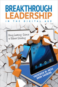 Breakthrough Leadership in the Digital Age (Using Learning Science to Reboot Schooling) by Frederick M. Hess, Bror Saxberg, 9781452255491