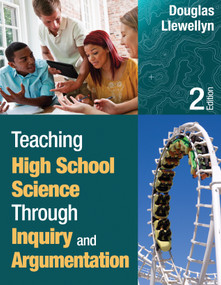 Teaching High School Science Through Inquiry and Argumentation by Douglas Llewellyn, 9781452244457