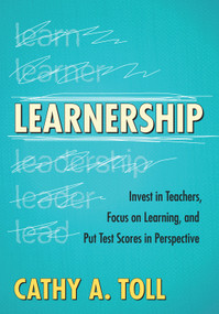 Learnership (Invest in Teachers, Focus on Learning, and Put Test Scores in Perspective) by Cathy A. Toll, 9781452216461