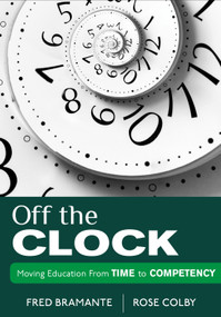 Off the Clock (Moving Education From Time to Competency) by Fred Bramante, Rose Colby, 9781452217314