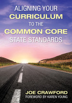 Aligning Your Curriculum to the Common Core State Standards by Joe Crawford, 9781452216478