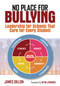 No Place for Bullying (Leadership for Schools That Care for Every Student) by James Dillon, 9781452216690