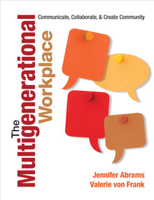 The Multigenerational Workplace (Communicate, Collaborate, and Create Community) by Jennifer Abrams, Valerie von Frank, 9781452218823
