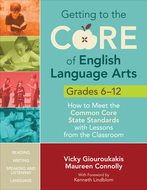 Getting to the Core of English Language Arts, Grades 6-12 (How to Meet the Common Core State Standards with Lessons from the Classroom) by Vicky Giouroukakis, Maureen Connolly, 9781452218816