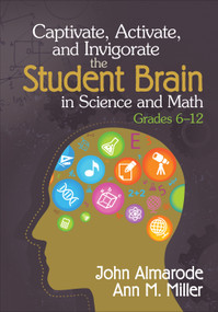 Captivate, Activate, and Invigorate the Student Brain in Science and Math, Grades 6-12 by John Almarode, Ann M. Miller, 9781452218021