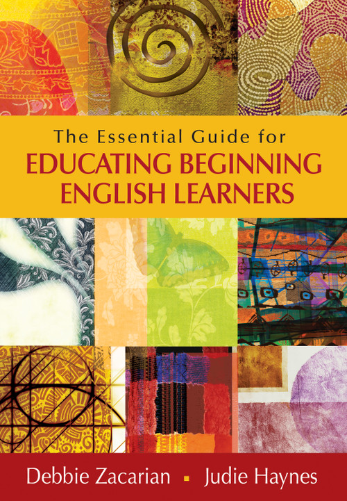 The Essential Guide for Educating Beginning English Learners by Debbie Zacarian, Judie Haynes, 9781452226156