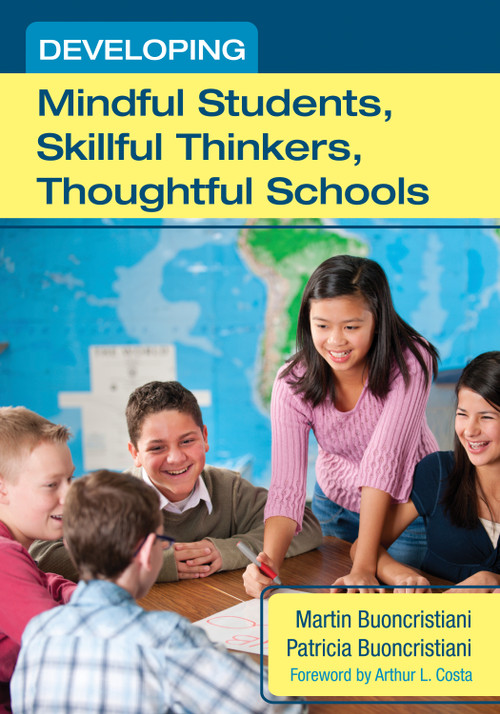 Developing Mindful Students, Skillful Thinkers, Thoughtful Schools by Martin Buoncristiani, Patricia E. Buoncristiani, 9781452220147