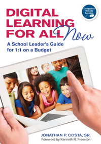 Digital Learning for All, Now (A School Leader′s Guide for 1:1 on a Budget) by Jonathan P. Costa, Sr., 9781452220055